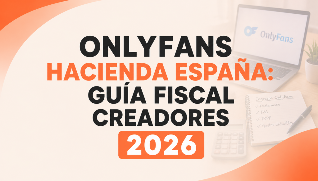 OnlyFans Hacienda España: guía fiscal para creadores de contenido en 2026