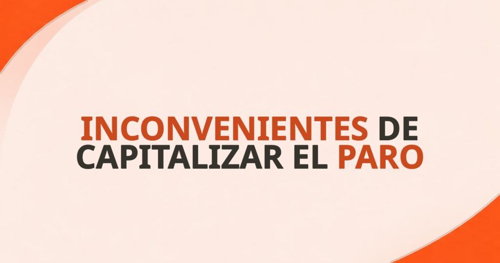 Inconvenientes de capitalizar el paro