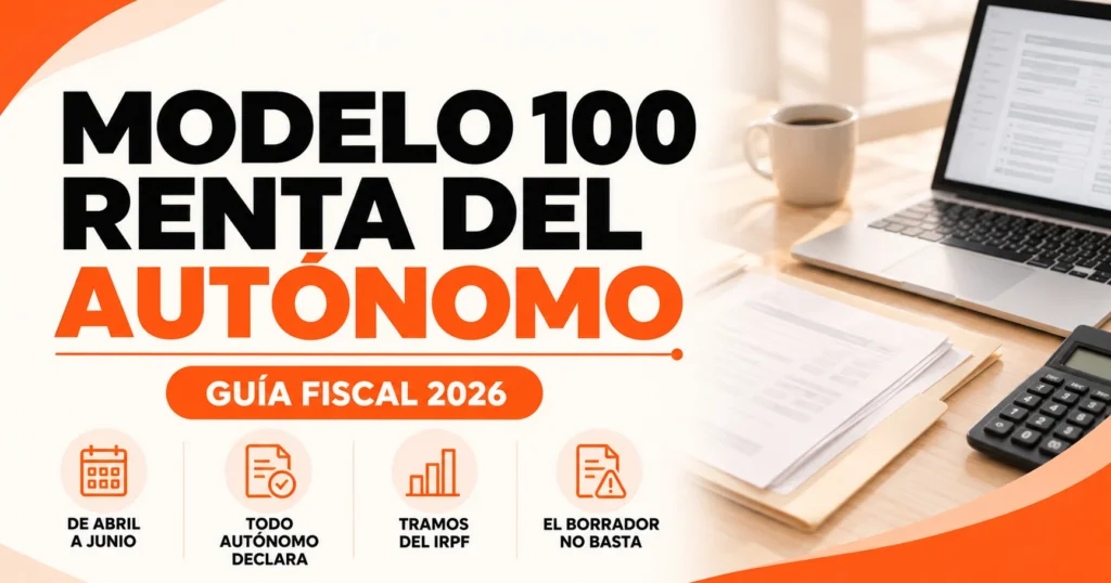 Modelo 100: declaración de la renta del autónomo en 2026, plazos, tramos del IRPF y errores frecuentes